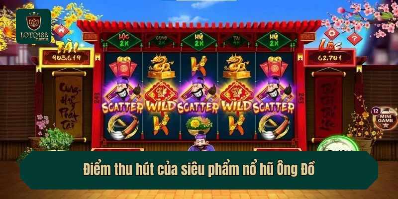 Điểm thu hút của siêu phẩm nổ hũ Ông Đồ