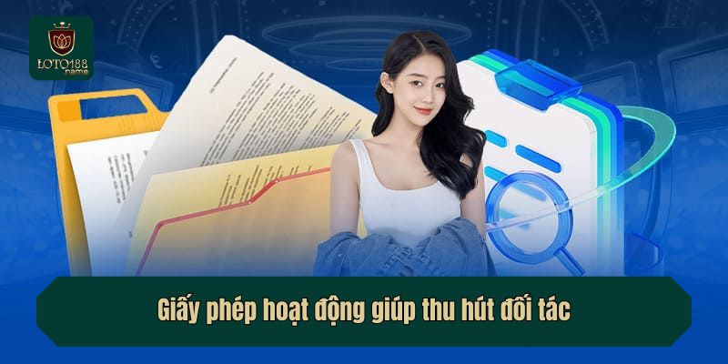 Giấy phép hoạt động giúp thu hút đối tác